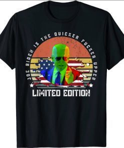 Joe Biden is the quicker fucker Upper 2021 T-Shirt