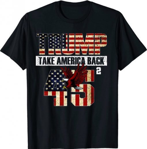 Flag Trump Take America back men women - 45 2021TShirts