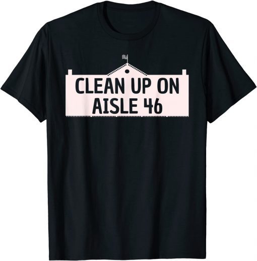 Clean Up on Aisle 46 Impeach of 8646 Biden Needs to Go Unisex T-Shirt