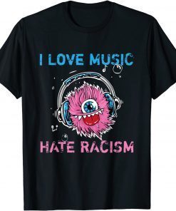 I Love Music And Hate Racism Shirt Anti Trump & No Rassism T-Shirt