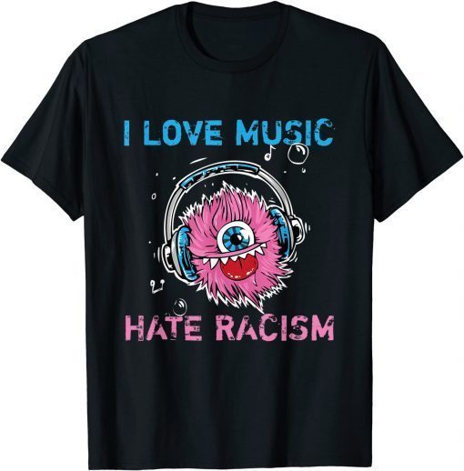 I Love Music And Hate Racism Shirt Anti Trump & No Rassism T-Shirt