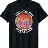 Funny You Axolotl Questions Shirt Pink Strawberry Milkshake T-Shirt