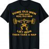 Funny Some Old Men Take Naps Real Old Men Funny Weight Lifting 2021 T-Shirt