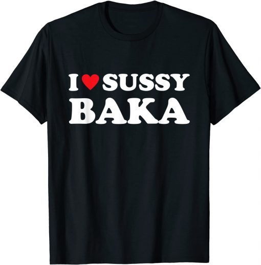 I Love Sussy Baka Heart Funny Meme Ur Such A Sussy Baka T-Shirt