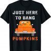 Halloween Just Here To Bang Pumpkins For Spooky Holiday T-Shirt