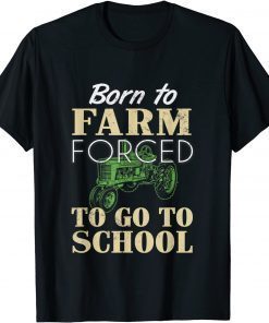 Born to farm forced to go to school t-shirt. Gift for youth