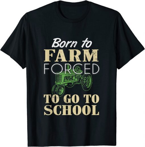 Born to farm forced to go to school t-shirt. Gift for youth