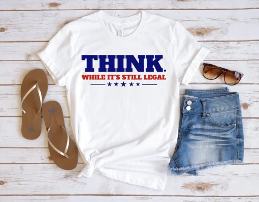 Funny Think While It's Still Legal 2021 T-Shirt