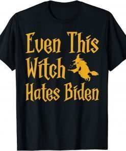 Even This Witch Hates Biden Funny Humor Sarcastic Halloween T-Shirt