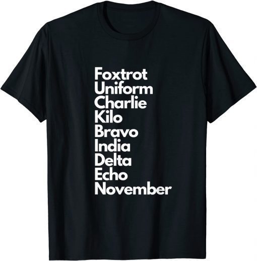 Foxtrot Uniform Charlie Kilo Bravo India Delta Echo Nov T-Shirt