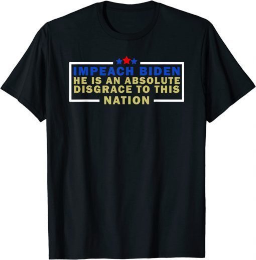 Impeach Biden He is an Absolute Disgrace to This Nation T-Shirt