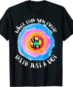 2021 The Dot Day Rainbow What Can You Create With Just A Dot Unisex T-Shirt