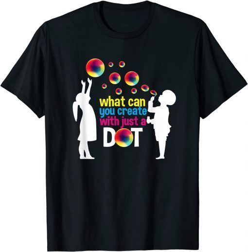 Official What can you create with just a dot day happy kids bubbles T-Shirt