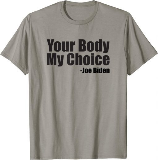 Your Body My Choice Joe Biden Saying T-Shirt