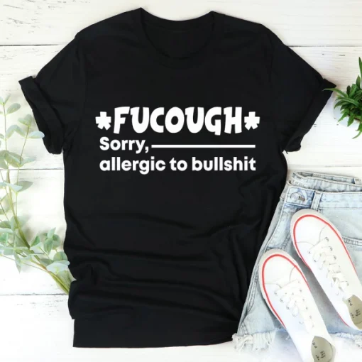 2021 Fucough Sorry,Allergic To Bullshit Gift Shirts