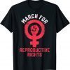 March For Reproductive Rights Funny T-Shirt