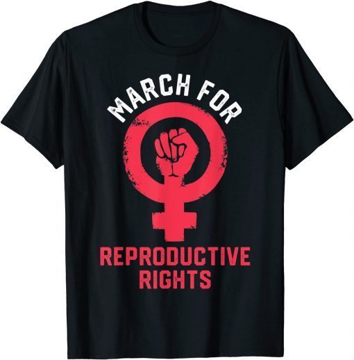 March For Reproductive Rights Funny T-Shirt