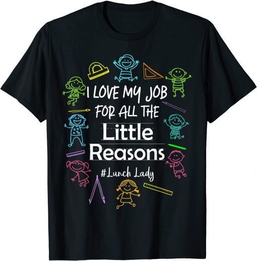 Funny I Love My Job For All The Little Reasons Lunch Lady T-Shirt