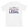 Funny Think While It's Still Legal Tee Shirt