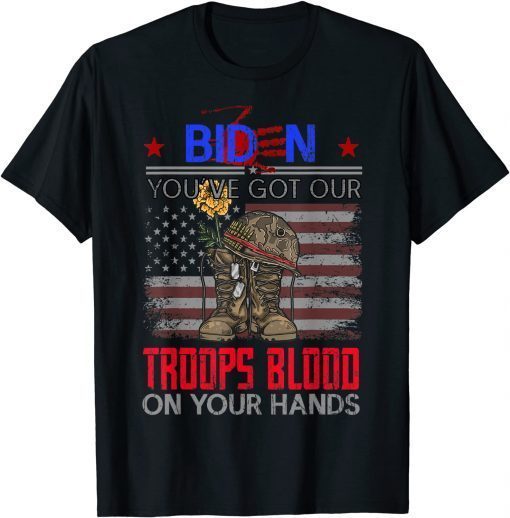 Biden You've Got Our Troops Blood On Your Hands T-Shirt