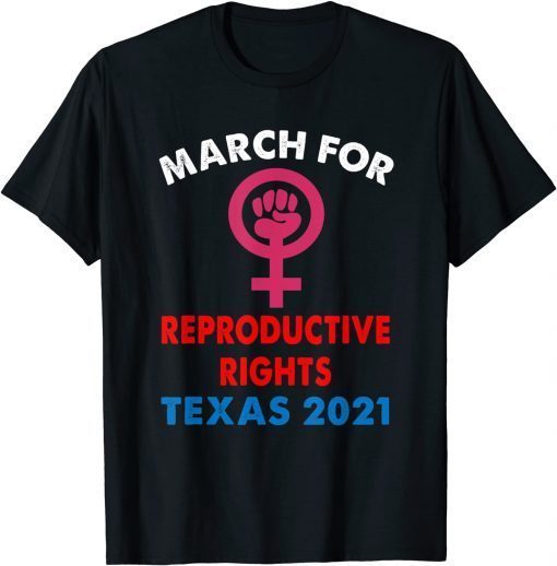 OFFICIAL MARCH FOR REPRODUCTIVE RIGHTS TEXAS 2021 T-Shirt