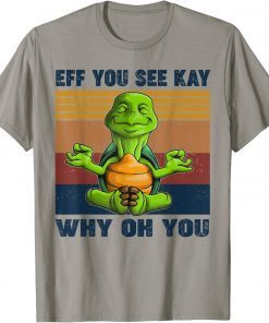 Official Turtle Eff You See Kay Why Oh U Turtle Yoga Retro Vintage T-Shirt