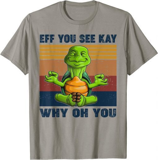 Official Turtle Eff You See Kay Why Oh U Turtle Yoga Retro Vintage T-Shirt