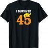 Official I Survived 45 Democrats Liberals USA Funny Political T-Shirt