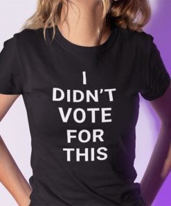 Official I Didn’t Vote For This Tee Shirt