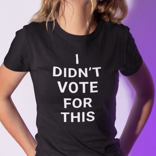 Official I Didn’t Vote For This Tee Shirt