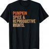 Classic Pumpkin Spice Reproductive Rights Pro Choice Feminist T-Shirt