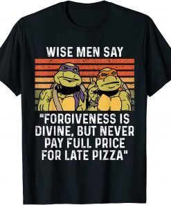 Classic Wise men say forgiveness is divine but never pay full price T-Shirt