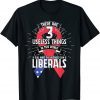 Funny Sarcastic Funny Conservatives Anti Useless Liberals Tears T-Shirt