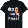 Alexa Change The President Funny Political Humor T-Shirt