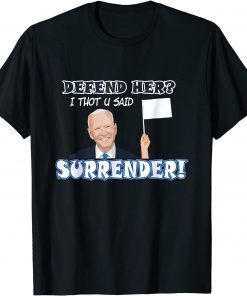 Official Defend her? I thot u said Surrender! Funny Biden sucks T-Shirt