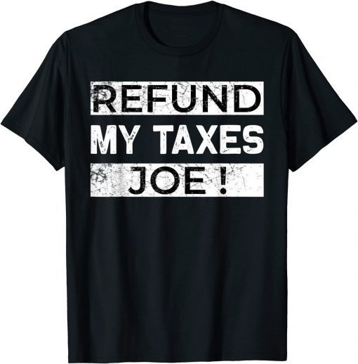 Official Refund my taxes Joe TShirt