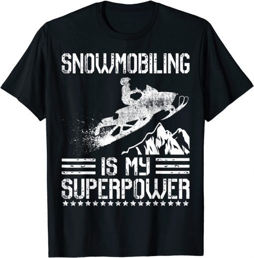 Funny Snowmobiling Is My Superpower Snowmobile Sled Rider T-Shirt