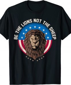 Be The Lion Not The Sheep Patriotic Lion American Patriot Unisex T-Shirt