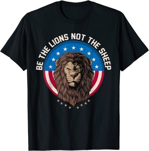 Be The Lion Not The Sheep Patriotic Lion American Patriot Unisex T-Shirt