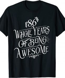 T-Shirt 86 Whole Years Of Being Awesome 86 Years Old B-Day