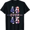 46 Over 45 Political Funny Patriotic Pro Joe Anti Trump Tee Shirt