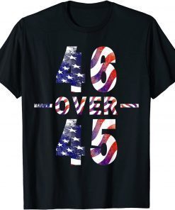 46 Over 45 Political Funny Patriotic Pro Joe Anti Trump Tee Shirt