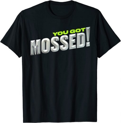 2021 You Got Mossed T-Shirt