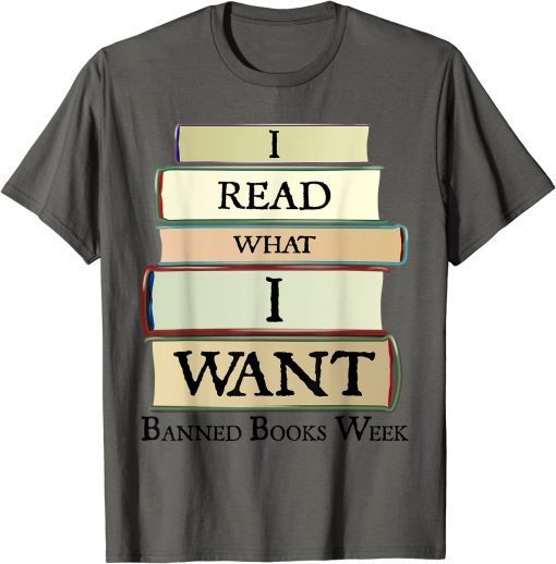 T-Shirt I Read What I Want Banned Books Week Book Lovers