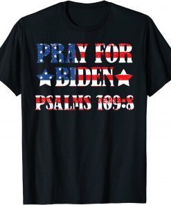 Pray for Biden Psalms 109:8 T-Shirt