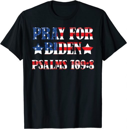 Pray for Biden Psalms 109:8 T-Shirt