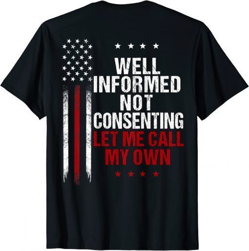 Well Informed Not Consenting Let Me Call My Own ON The Back T-Shirt