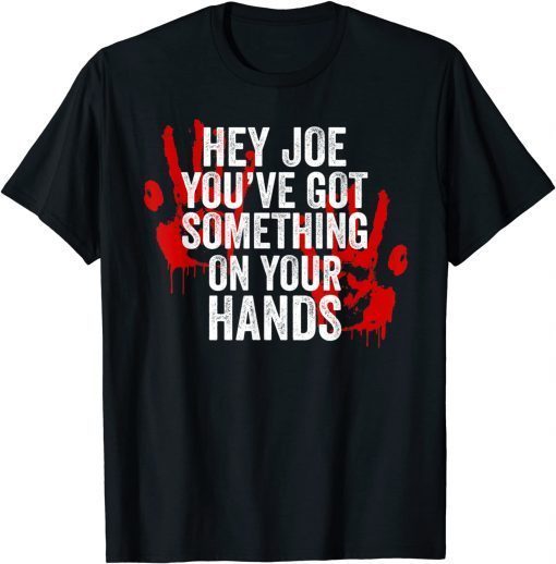 Funny Biden You've Got Blood On Hands Funny Anti Biden T-Shirt