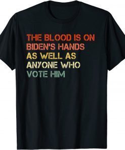 Official The Blood Is On Biden's Hands As Well As Anyone Who Vote Him T-Shirt