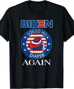 Biden Soiled His Diaper Again We All Hate Biden Anti Biden Tee Shirt